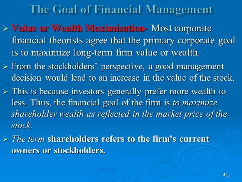 34 The Goal of Financial Management   Value or Wealth Maximization- Most corporate